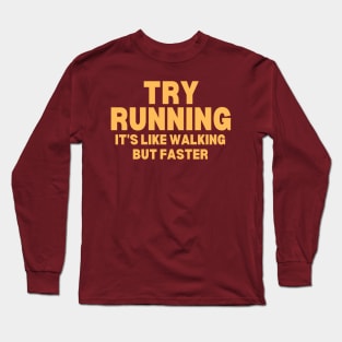 Try Running It's Like Walking But Faster Long Sleeve T-Shirt